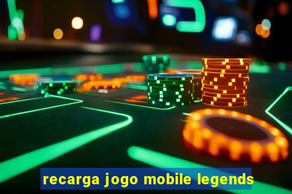 recarga jogo mobile legends